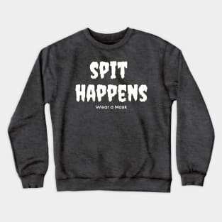 Spit Happens. Wear a Mask. Crewneck Sweatshirt